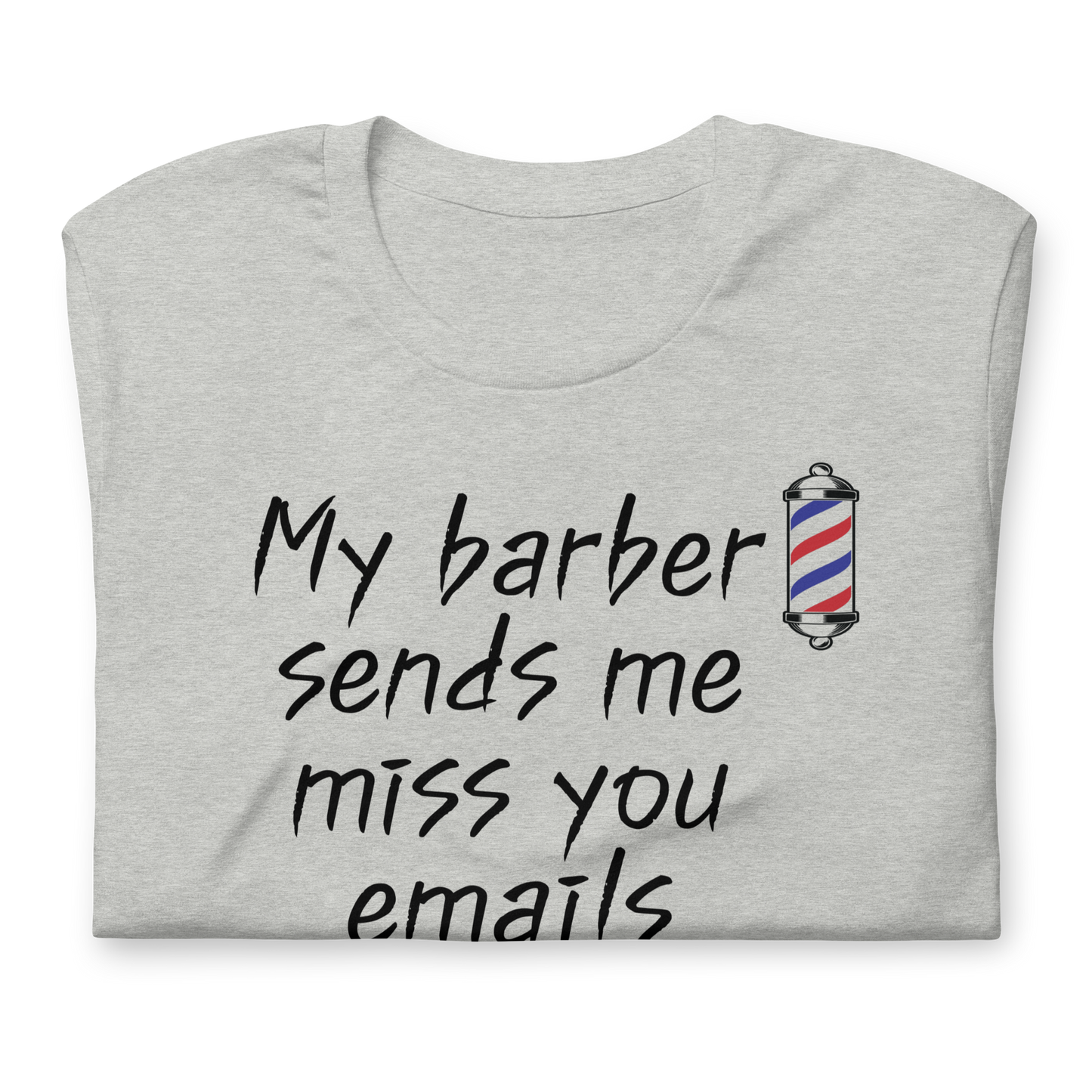 Barber Sends Miss You Emails t-shirt