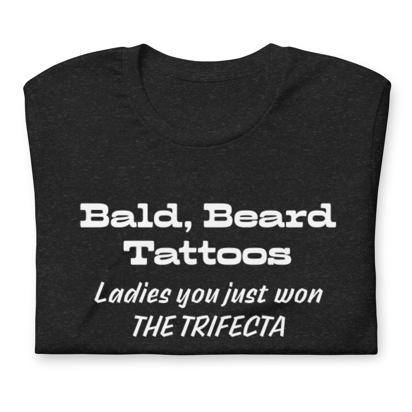 Bald, Beard, Tattoo Trifecta t-shirt