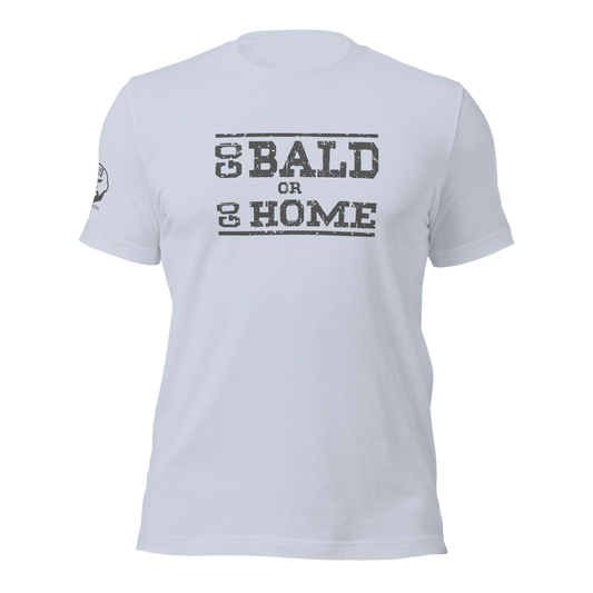 Go Bald or Go Home t-shirt